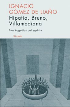 tres tragedias del espiritu: hipatia, bruno, villamediana-ignacio gomez de liaño-9788498410129