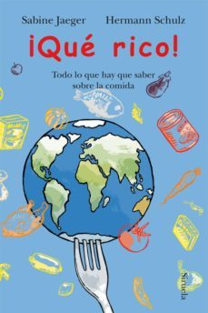 ¡que rico!: todo lo que hay que saber sobre la comida-hermann schulz-sabine jaeger-9788498415629