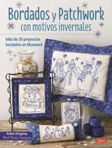 bordados y patchwork con motivos invernales: mas de 20 proyectos bordados en bluework-robin kingsley-9788498745429