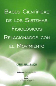 bases cientificas de los sistemas fisiologicos relacionados con e l movimiento-carlos peral garia-9788498866629