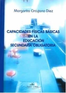 capacidades fisicas basicas en la educacion secundaria obligatori a-margarita cirujano diez-9788498868029