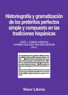 historiografia y gramatizacion de los preteritos perfectos simple y compuesto en las tradiciones hispanicas-jose j. gomez asencio-carmen quijada van den berghe-9788498956429