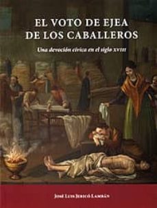 el voto de ejea de los caballeros: una devocion civica en el siglo xviii-jose luis jerico lamban-9788499114729