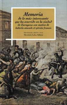 memoria de lo mas interesante que ha ocurrido en la ciudad de zaragoza con motivo de haberla atacado el ejercito frances-9788499115429