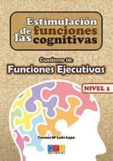 estimulacion de las funciones cognitivas cuaderno 10: funciones e jecutivas. nivel 1-carmen mª leon lopa-9788499154329