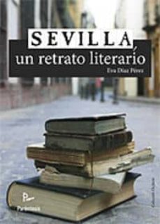 sevilla, un retrato literario-eva diaz perez-9788499191829