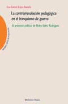 contrarrevolucion pedagogica en el franquismo de guerra: el proye cto politico de pedro sainz rodriguez-9788499401829