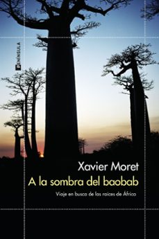 a la sombra del baobab: viaje en busca de las raices de africa-xavier moret-9788499429229