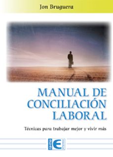 manual de coinciliacion laboral.  tecnicas para trabajar mejor y vivir mas-jon burguera-9788499648729