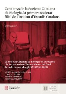 cent anys de la societat catalana de biologia, la primera societa t filial de l institut d estudis catalans-9788499657929