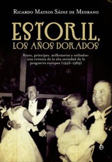 estoril, los años dorados: reyes, principes, millonarios y exilia dos.una cronica de la alta sociedad de la posguerra europea (1946-1949)-9788499703329