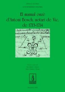 el manual onzè d antoni bosch, notari de vic, de 1713-1714-9788499754529