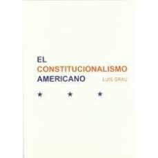 el constitucionalismo americano: materiales para un curso de hist oria de las constituciones-luis grau-9788499824529