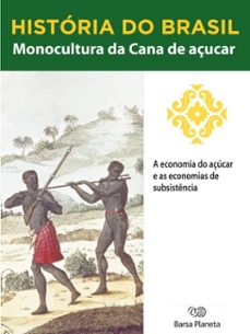 historia do brasil - livro i - monocultura da cana de açucar a economia do açucar e as economias de subsistencia (ebook)-editora planeta do brasil-9788542233629