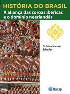 historia do brasil - livro ii - a aliança das coroas ibericas e o dominio neerlandes os holandeses em salvador (ebook)-editora planeta do brasil-9788542234329