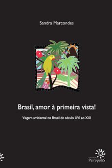 brasil, amor à primeira vista! viagem ambiental no brasil do século xvi ao xxi (ebook)-sandra marcondes-9788575962329
