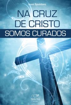 na cruz de cristo somos curados (ebook)-ironi spuldaro-9788576775829