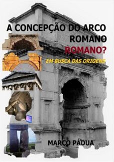 a concepço do arco romano. romano? (ebook)-pádua marco-9788592185329