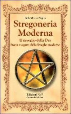 stregoneria moderna: il risveglio della dea storia e segreti dell e streghe moderne-roberto la paglia-9788896682029