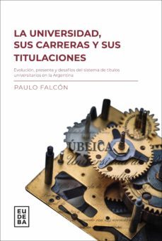 la universidad, sus carreras y titulaciones (ebook)-paulo falcon-9789502332529