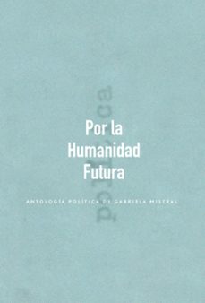 por la humanidad futura (ebook)-gabriela mistral-9789569203329
