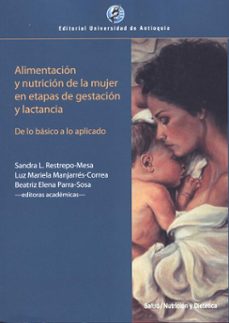 alimentacion y nutricion de la mujer en estapas de gestacion y lactancia-sandra l y otras editoras academicas restrepo mesa-9789585010529