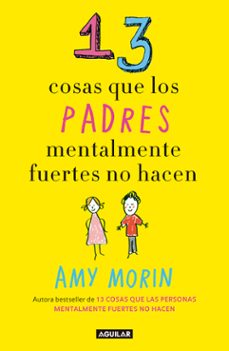 13 cosas que los padres mentalmente fuertes no hacen-amy morin-9789585425729