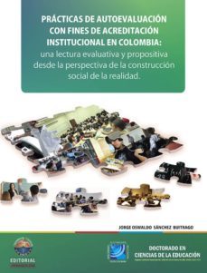 practicas de autoevaluación con fines de acreditación institucional en colombia: una lectura evaluativa y propositiva desde la perspectiva de la construcción social de la realidad (ebook)-jorge o sanchez buitrago-9789587460629