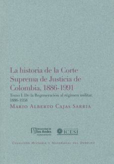 historia de la corte suprema tomo i de justicia de colombia 1886 1991-mario alberto cajas sarria-9789587740929