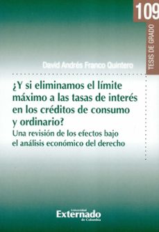 ¿y si eliminamos el limite maximo a las tasas de interes en los creditos de consumo y ordinario? (ebook)-david andres franco quintero-9789587904529