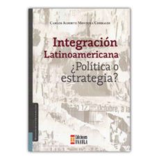 integracion latinoamericana politica o estrategia-carlos alberto montoya corrales-9789588869629
