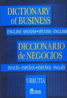 diccionario de negocios ingles - español ; español - ingles: cont abilidad, administracion, finanzas, economia y mercadotecnia= dictionary of bussiness: english-spanish, spanish-english-9789681854829