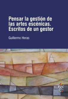 pensar la gestion de las artes escenicas (ebook)-guillermo heras-9789874803429