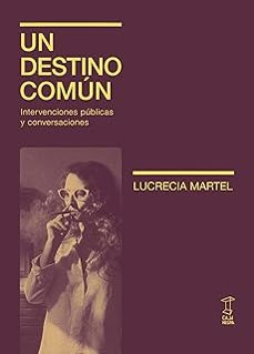un destino comun-lucrecia martel-9789878272429