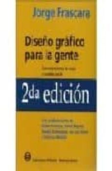 diseño grafico para la gente: comunicaciones de masa y cambio soc ial (2ª ed.)-jorge frascara-9789879637029