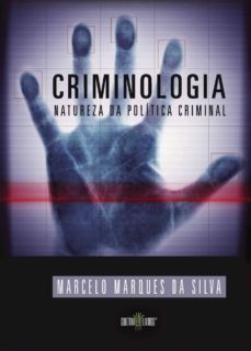 criminologia - natureza da politica criminal-marcelo marques da silva-9789898830029