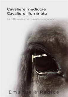 cavaliere mediocre cavaliere illuminato - la differenza che i cavalli riconoscono (ebook)-9791221321029