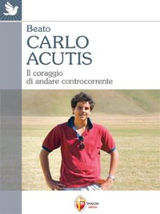 beato carlo acutis. il coraggio di andare controcorrente (ebook)-9791256390229