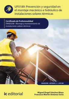 (i.b.d.) enae0208 prevención y seguridad en el montaje mecánico e hidráulico de instalaciones solares térmicas. - montaje y        mantenimiento de instalaciones solares térmicas-miguel angel sanchez maza-francisco martin antunez soria-9791370271329