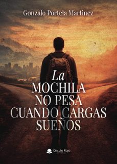 la mochila no pesa cuando cargas sueños-gonzalo portela martinez-9791370356729