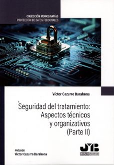 seguridad del tratamiento: aspectos tecnicos y organizativos (par te ii)-victor cazurro barahona-9791387828929