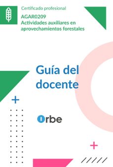 agar0209 guia del docente actividades auxiliares en aprovechamien tos forestales-9791387956929