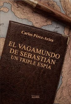 el vagamundo de sebastian, un triple espia-carlos perez ariza-9791388099229