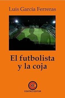 el futbolista y la coja-luis garcia ferreras-9791399038729
