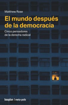el mundo despues de la democracia-matthew rose-9791399083729