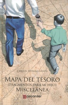 mapa del tesoro. (fragmentos para mi hijo). miscelanea-jose miguel espinosa infante-9791399165029