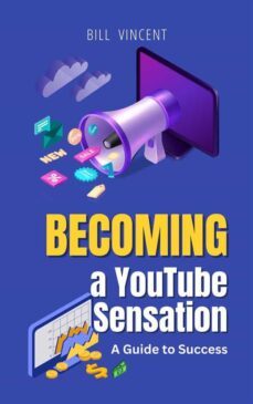 becoming a youtube sensation (ebook)-bill vincent-9798215269329