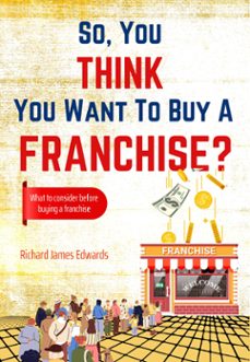 so, you think you want to buy a franchise? (ebook)-richard edwards-9798215649329