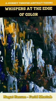 whispers at the edge of color (ebook)-farid mohamed khattab-nagat hassan-9798215672129