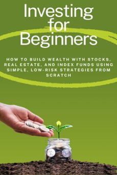 investing for beginners: how to build wealth with stocks, real estate, and index funds using simple, low-risk strategies from scratch (ebook)-david kirwa-9798215758229